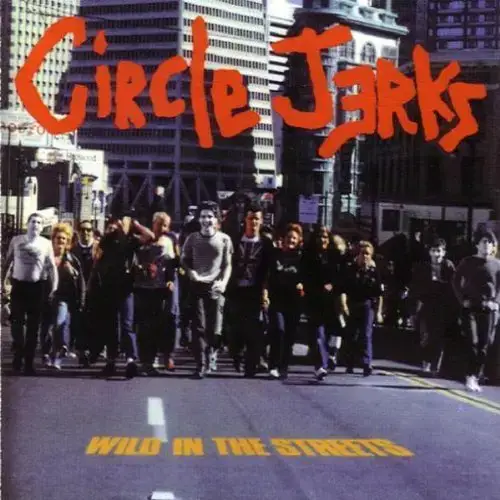Circle Jerks - Wild in the Streets Lyrics and Tracklist | Genius