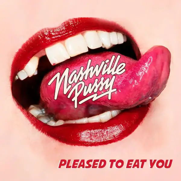 REVIEW: NASHVILLE PUSSY - PLEASED TO EAT YOU (2018) - Maximum Volume Music