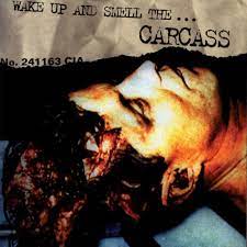 Carcass - Wake Up and Smell the... Carcass - Reviews - Album of The Year
